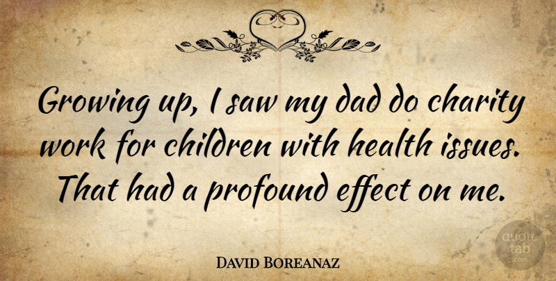 David Boreanaz Quote About Growing Up, Dad, Children: Growing Up I Saw My...