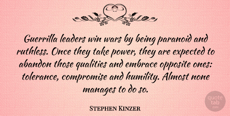 Stephen Kinzer Quote About Abandon, Almost, Compromise, Embrace, Expected: Guerrilla Leaders Win Wars By...