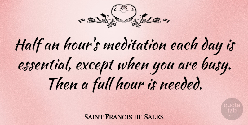 Saint Francis de Sales Quote About Meditation, Each Day, Half: Half An Hours Meditation Each...