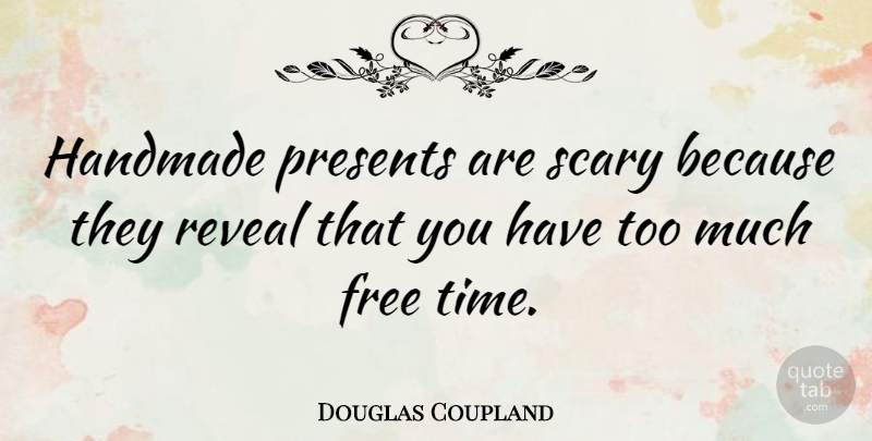 Douglas Coupland Quote About Birthday, Funny Christmas, Scary: Handmade Presents Are Scary Because...