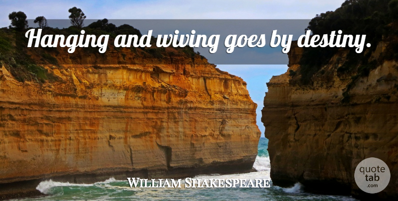 William Shakespeare Quote About Marriage, Destiny, Merchant Of Venice: Hanging And Wiving Goes By...
