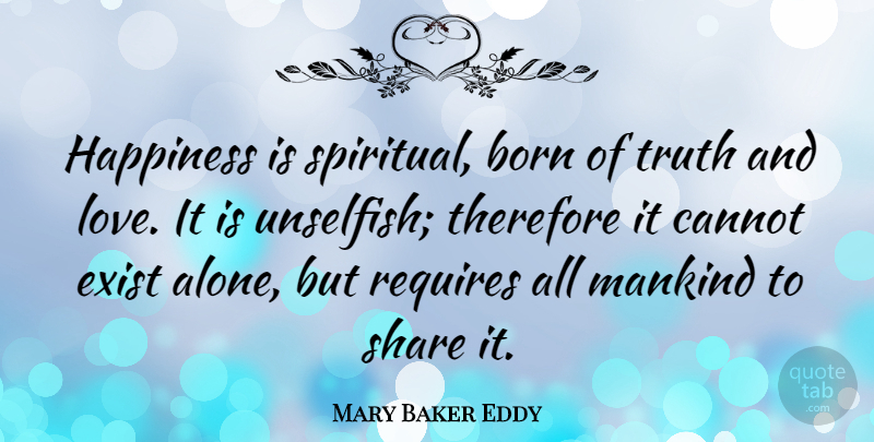 Mary Baker Eddy Quote About Happiness, Spiritual, Inner Peace: Happiness Is Spiritual Born Of...