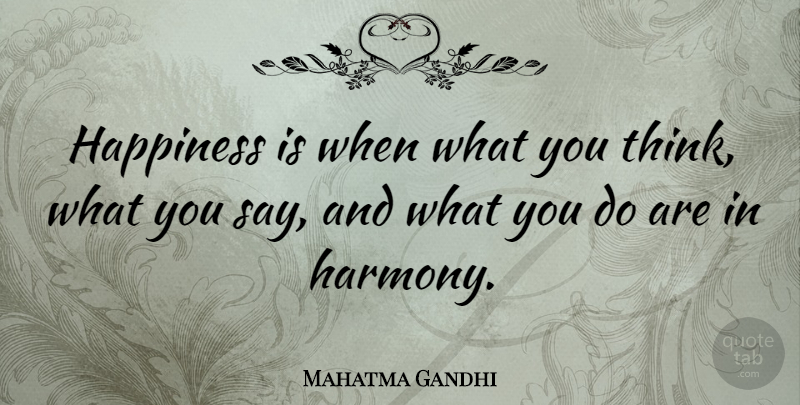 Mahatma Gandhi Quote About Inspirational, Positive, Happiness: Happiness Is When What You...