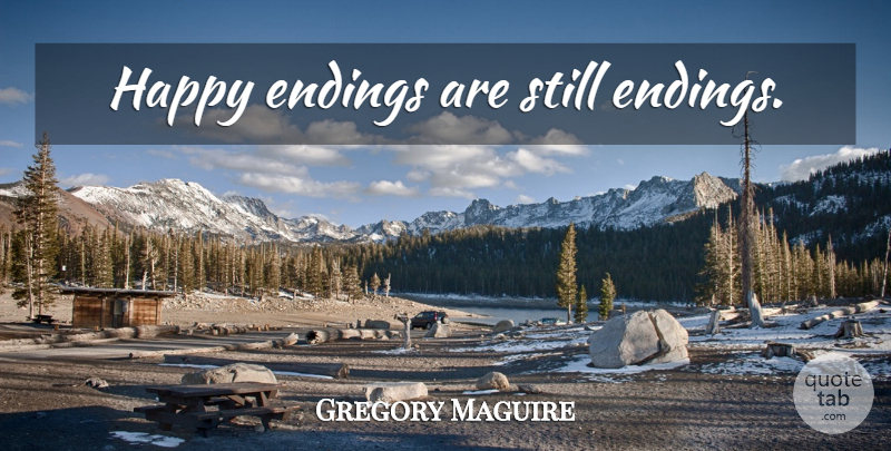 Gregory Maguire Quote About Happy Endings, Stills: Happy Endings Are Still Endings...