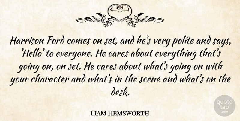Liam Hemsworth Quote About Cares, Character, Ford, Polite, Scene: Harrison Ford Comes On Set...