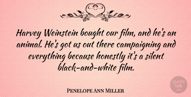 Penelope Ann Miller Quote About Harvey, Honestly: Harvey Weinstein Bought Our Film...