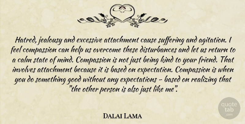 Dalai Lama Quote About Kindness, Compassion, Attachment: Hatred Jealousy And Excessive Attachment...