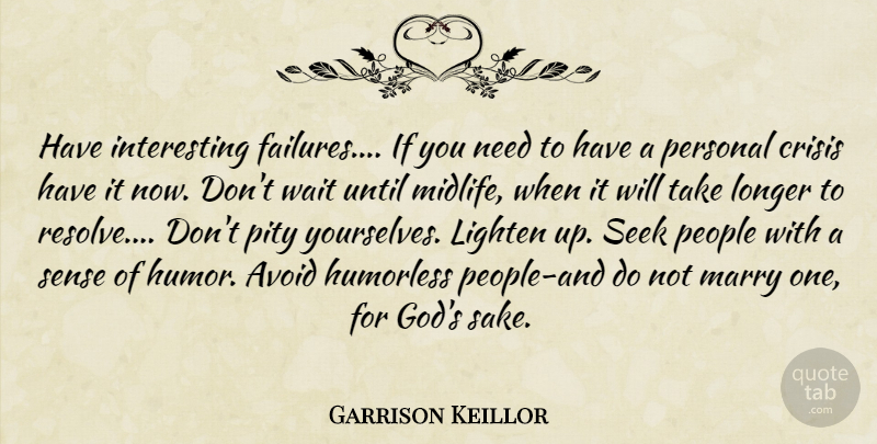 Garrison Keillor Quote About Interesting, People, Waiting: Have Interesting Failures If You...
