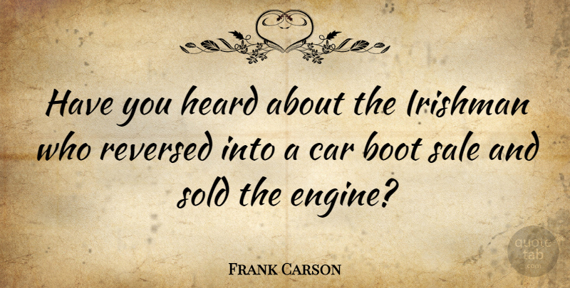 Frank Carson Quote About Car, Boots, Heard: Have You Heard About The...