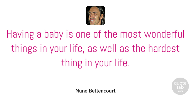 Nuno Bettencourt Quote About Baby, Wonderful, Hardest: Having A Baby Is One...