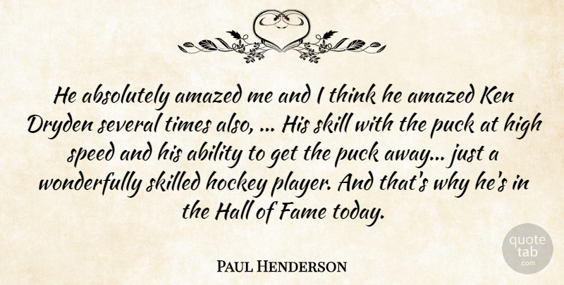 Paul Henderson Quote About Ability, Absolutely, Amazed, Fame, Hall: He Absolutely Amazed Me And...