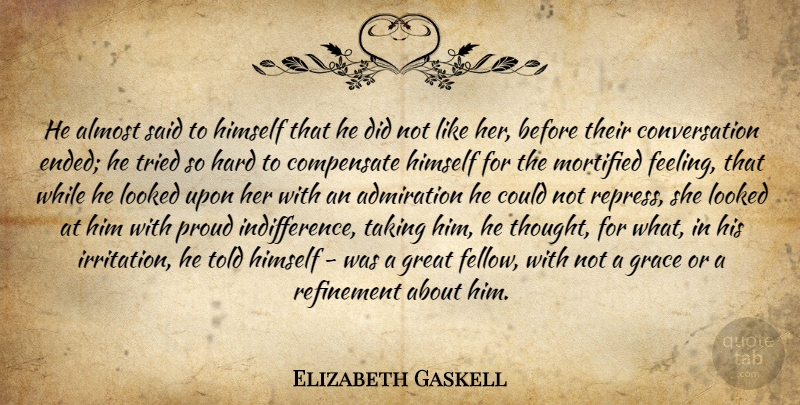 Elizabeth Gaskell Quote About Irritation, Feelings, Grace: He Almost Said To Himself...