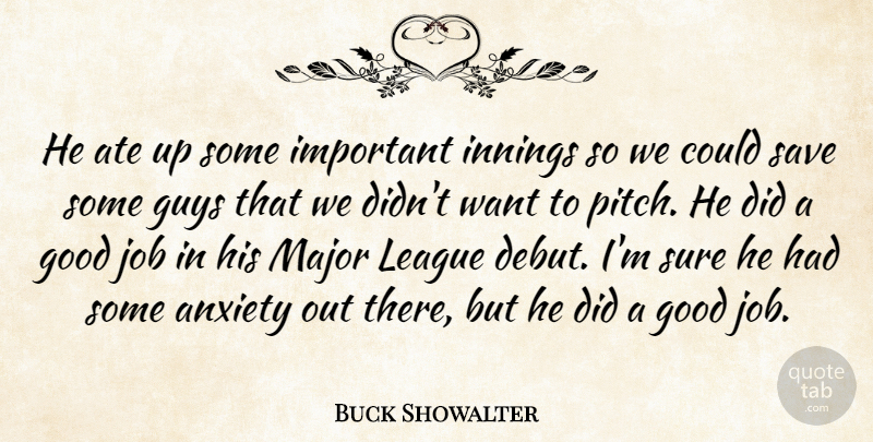 Buck Showalter Quote About Anxiety, Ate, Good, Guys, Innings: He Ate Up Some Important...
