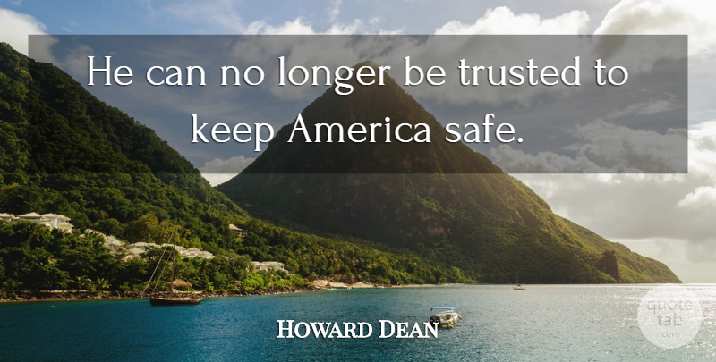 Howard Dean Quote About America, Longer, Trusted: He Can No Longer Be...