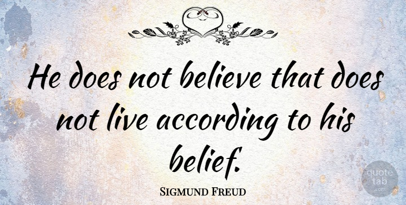 Sigmund Freud Quote About Faith, Believe, Doe: He Does Not Believe That...