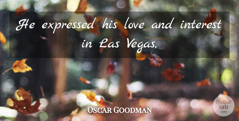 Oscar Goodman Quote About Expressed, Interest, Love: He Expressed His Love And...