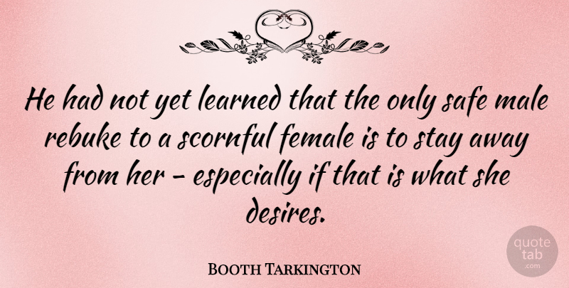 Booth Tarkington Quote About American Novelist, Female, Male, Rebuke: He Had Not Yet Learned...