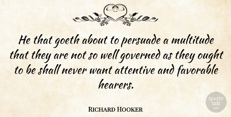 Richard Hooker Quote About Want, Wells, Multitudes: He That Goeth About To...