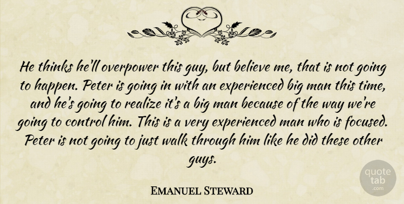 Emanuel Steward Quote About Believe, Control, Man, Peter, Realize: He Thinks Hell Overpower This...