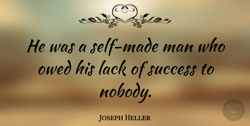 Joseph Heller Quote About Failure, Men, Self: He Was A Self Made...