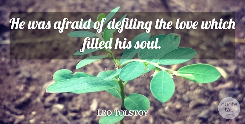 Leo Tolstoy Quote About Fear, Soul, Filled: He Was Afraid Of Defiling...