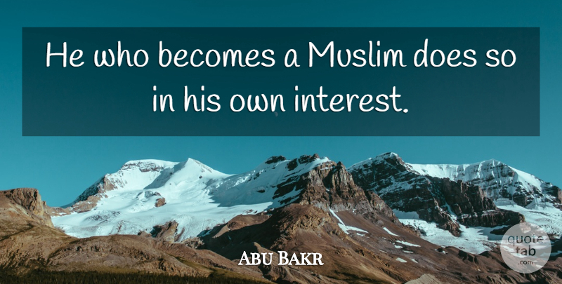 Abu Bakr Quote About Doe, Interest, Caliphs: He Who Becomes A Muslim...
