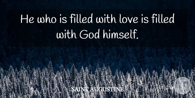 Saint Augustine Quote About God, Love Is, Spirituality: He Who Is Filled With...