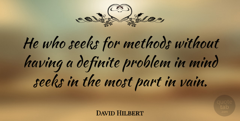 David Hilbert Quote About Science, Mind, Problem: He Who Seeks For Methods...