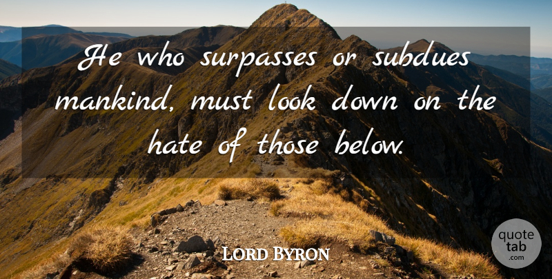 Lord Byron Quote About Jealousy, Hate, Ambition: He Who Surpasses Or Subdues...