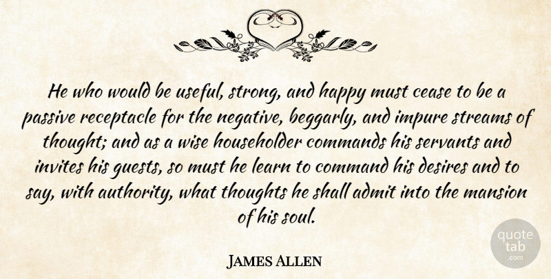 James Allen Quote About Strong, Would Be, Negative: He Who Would Be Useful...