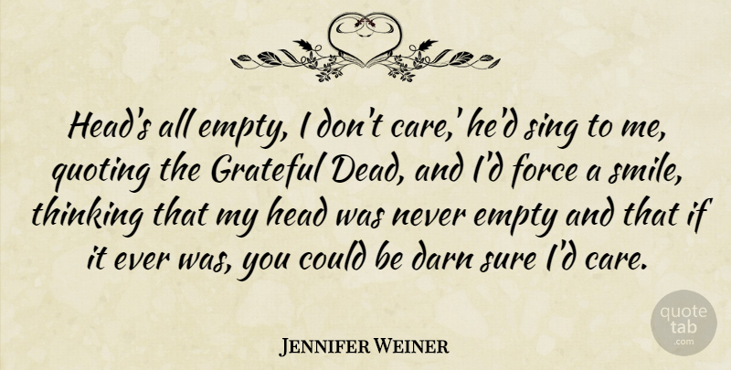 Jennifer Weiner Quote About Grateful, Thinking, Care: Heads All Empty I Dont...
