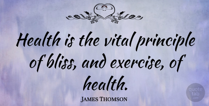 James Thomson Quote About Exercise, Fitness, Health, Principle, Vital: Health Is The Vital Principle...
