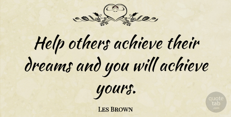 Les Brown Quote About Inspirational, Inspiring, Success: Help Others Achieve Their Dreams...