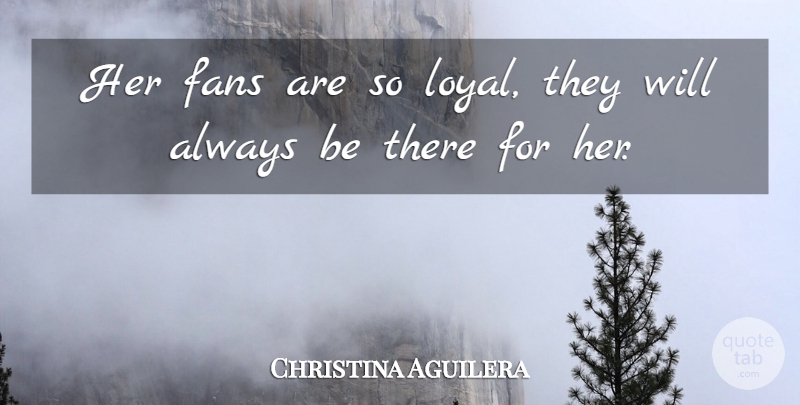 Christina Aguilera Quote About Fans: Her Fans Are So Loyal...