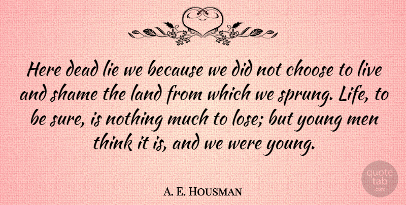 A. E. Housman Quote About Life, War, Lying: Here Dead Lie We Because...