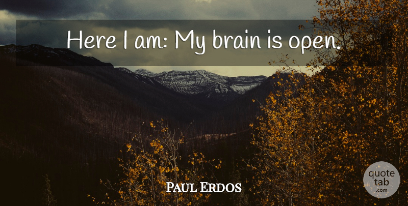 Paul Erdos Quote About Here I Am, Brain: Here I Am My Brain...
