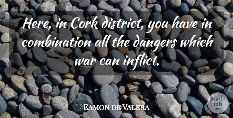 Eamon de Valera Quote About War, Danger, Combination: Here In Cork District You...