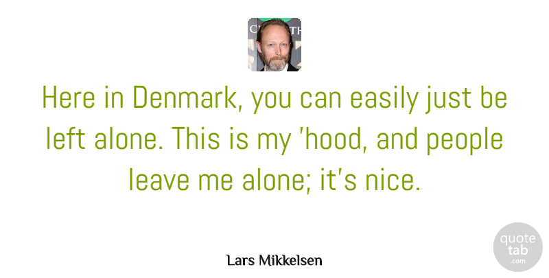 Lars Mikkelsen Quote About Alone, Easily, Left, People: Here In Denmark You Can...