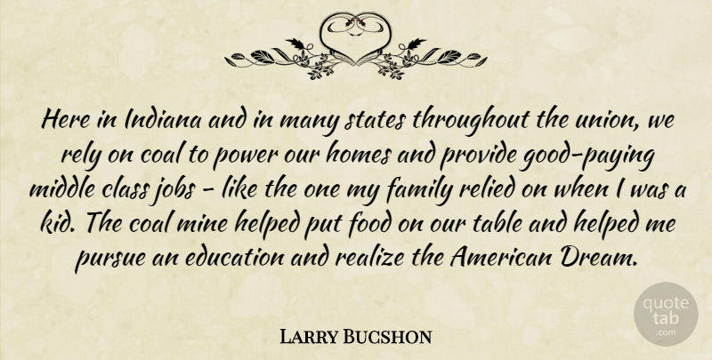 Larry Bucshon Quote About Class, Coal, Education, Family, Food: Here In Indiana And In...