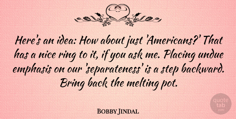 Bobby Jindal Quote About Nice, Ideas, Melting: Heres An Idea How About...