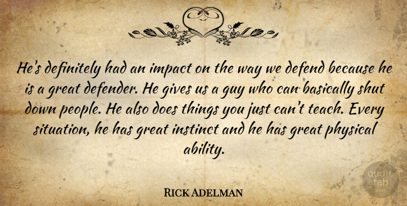 Rick Adelman Quote About Basically, Defend, Definitely, Gives, Great: Hes Definitely Had An Impact...