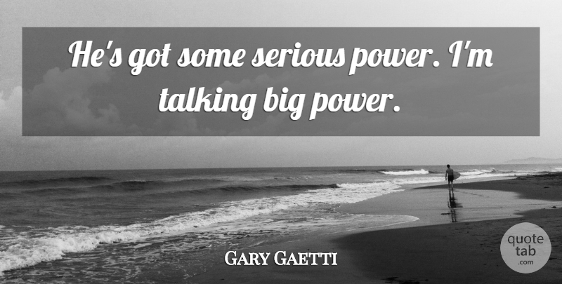 Gary Gaetti Quote About Power, Serious, Talking: Hes Got Some Serious Power...