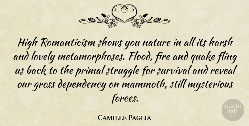 Camille Paglia Quote About Dependency, Fling, Gross, Harsh, High: High Romanticism Shows You Nature...