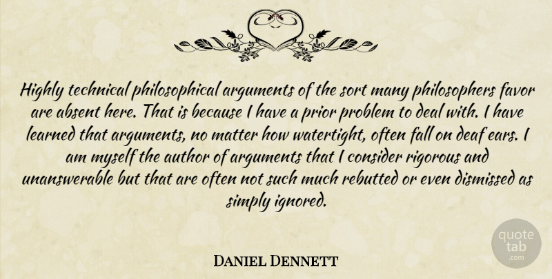 Daniel Dennett Quote About Fall, Philosophical, Atheism: Highly Technical Philosophical Arguments Of...