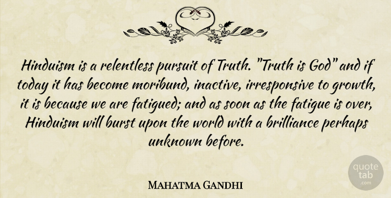 Mahatma Gandhi Quote About Growth, World, Today: Hinduism Is A Relentless Pursuit...