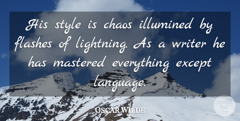Oscar Wilde Quote About Style, Lightning, Chaos: His Style Is Chaos Illumined...