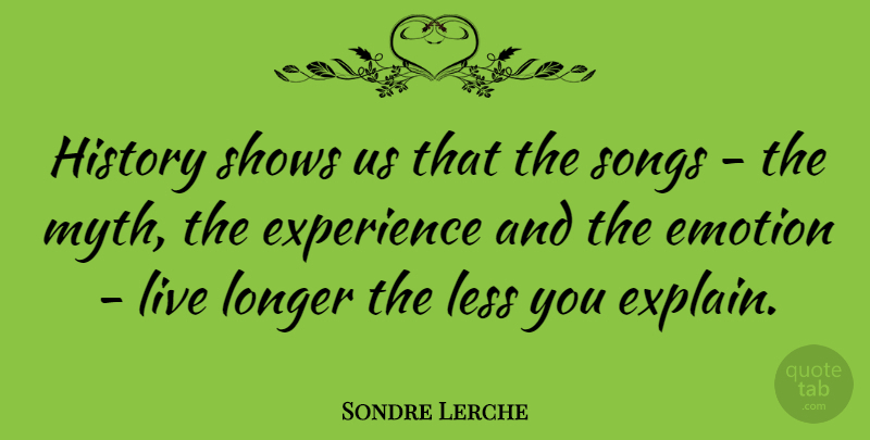 Sondre Lerche Quote About Song, Emotion, Myth: History Shows Us That The...