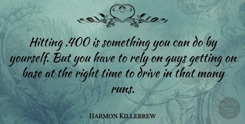 Harmon Killebrew Quote About Base, Hitting, Rely, Time: Hitting 400 Is Something You...
