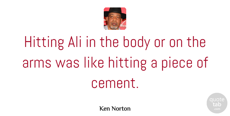 Ken Norton Quote About Ali, American Athlete, Body, Piece: Hitting Ali In The Body...