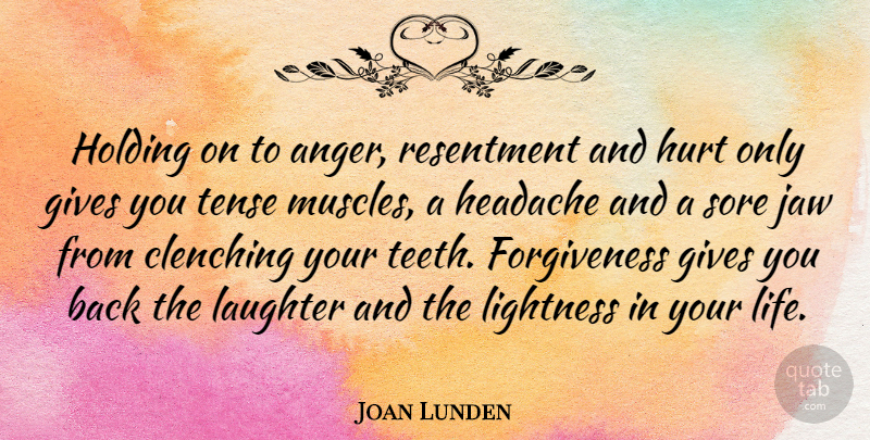 Joan Lunden Quote About Forgiveness, Hurt, Laughter: Holding On To Anger Resentment...